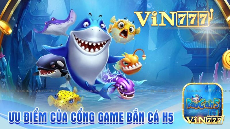 Bắn cá H5 Vin777 và những ưu, nhược điểm của tựa game nổi tiếng này. 3 Ưu điểm Bắn cá H5