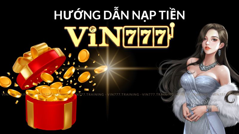 Hướng Dẫn Chi Tiết Nạp Tiền Vin777 Đơn Giản Và Nhanh Chóng 2 hương dẫn nạp tiền Vin777