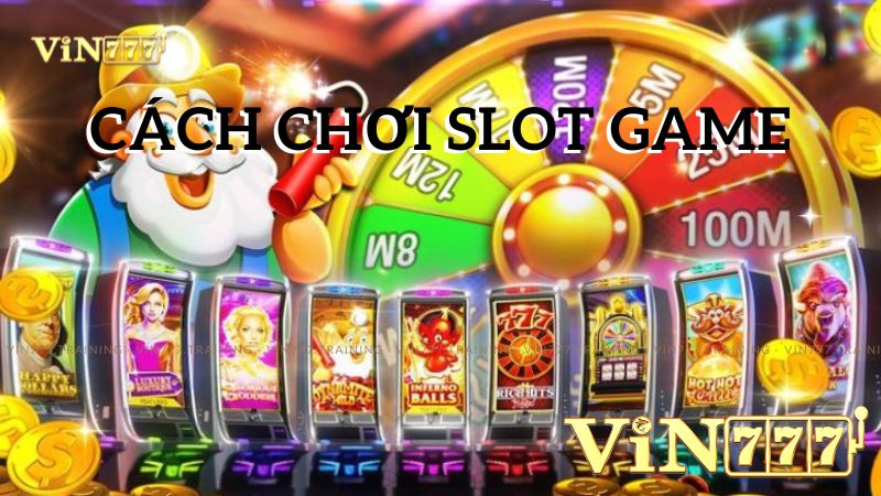 Slot Game là gì? Vin777 Hướng dẫn chi tiết về slot và cách chơi 3 Cách chơi slotgame Vin777
